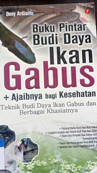 Buku pintar budi daya ikan gabus + ajaibnya bagi kesehatan:  teknik budi daya ikan gabus dan berbagai khasiatnya