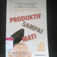 Inspirasi aqua dwipayana produktif sampai mati