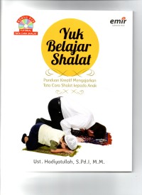 Yuk belajar shalat (panduan kreatif mengajarkan tata cara shalat kepada anak)