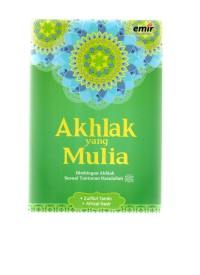 Akhlak yang mulia: bimbingan akhlak sesuai tuntunan rasulullah