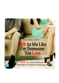 Talk to me like i'am someone you love 101 tips berhenti bertengkar & kembali berbaikan