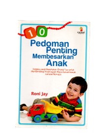 Sepuluh pedoman penting membesarkan anak