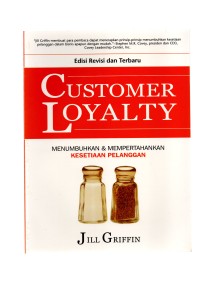 Customer loyalti : menumbuhkan dan mempertahankan kesetiaan pelanggan